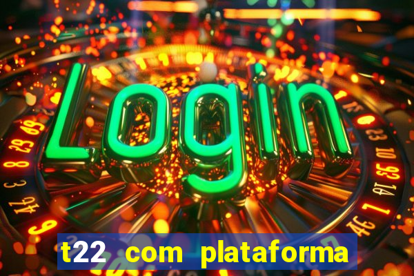 t22 com plataforma de jogos